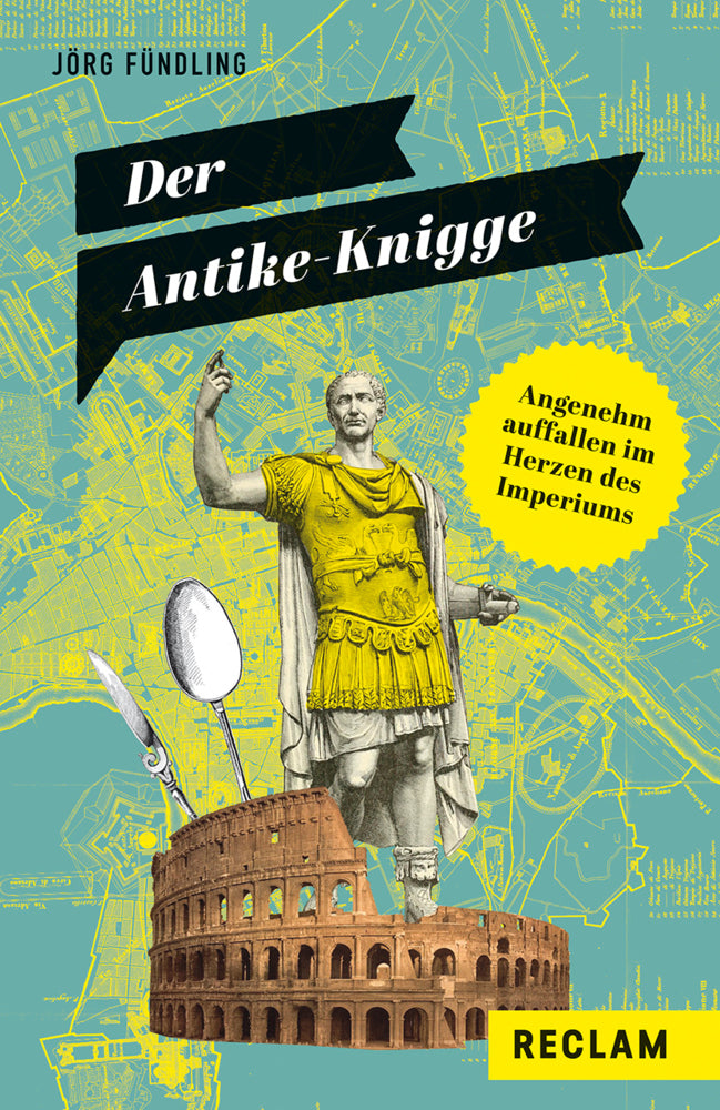Der Antike-Knigge. Angenehm auffallen im Herzen des Imperiums (Jörg Fündling)