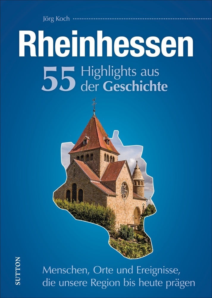 Rheinhessen. 55 Highlights aus der Geschichte (Jörg Koch)