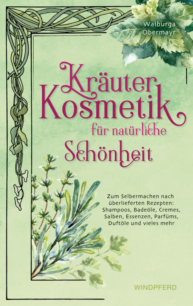 Kräuterkosmetik für natürliche Schönheit (Walburga Obermayr)