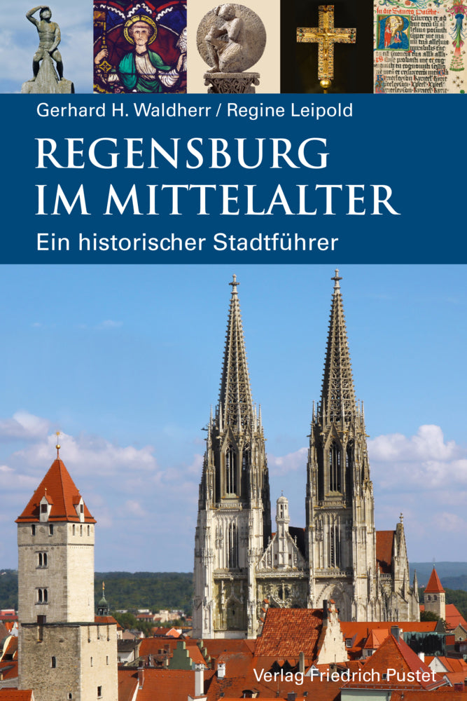 Regensburg im Mittelalter (Gerhard H. Waldherr)