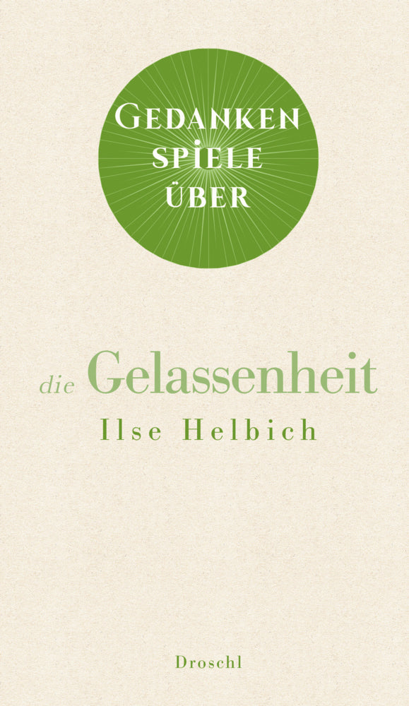 Gedankenspiele über die Gelassenheit (Ilse Helbich)