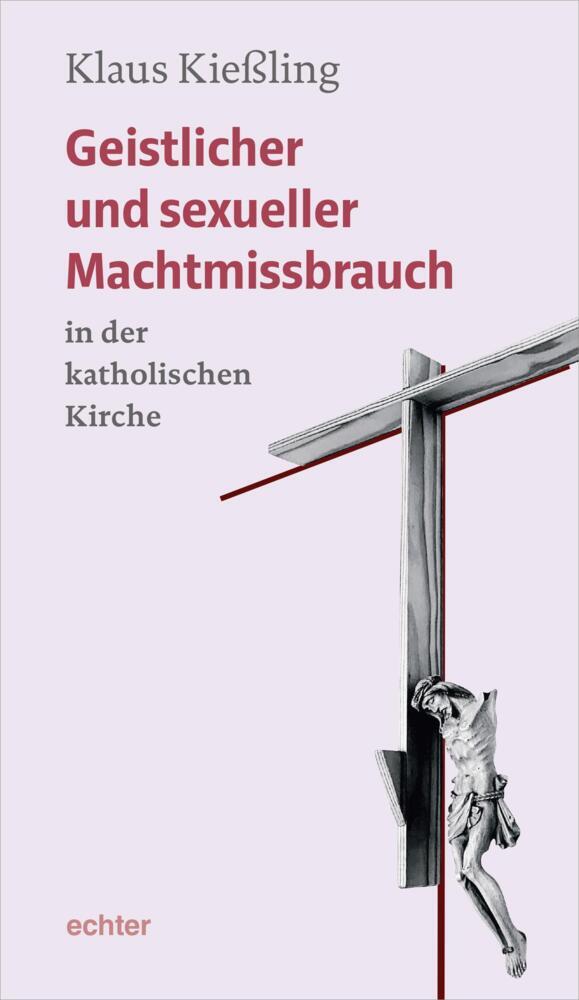 Geistlicher und sexueller Machtmissbrauch in der katholischen Kirche (Klaus Kießling)