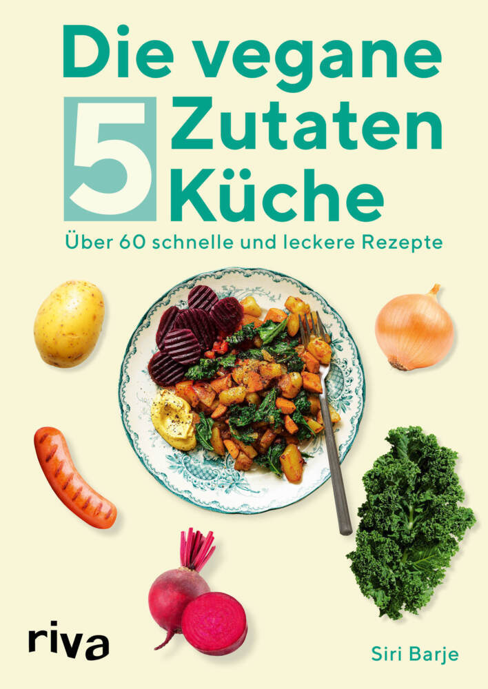 Die vegane 5-Zutaten-Küche (Siri Barje)