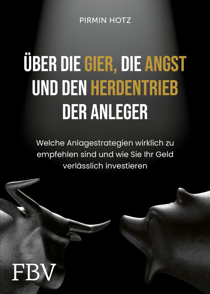 Über die Gier, die Angst und den Herdentrieb der Anleger (Pirmin Hotz)