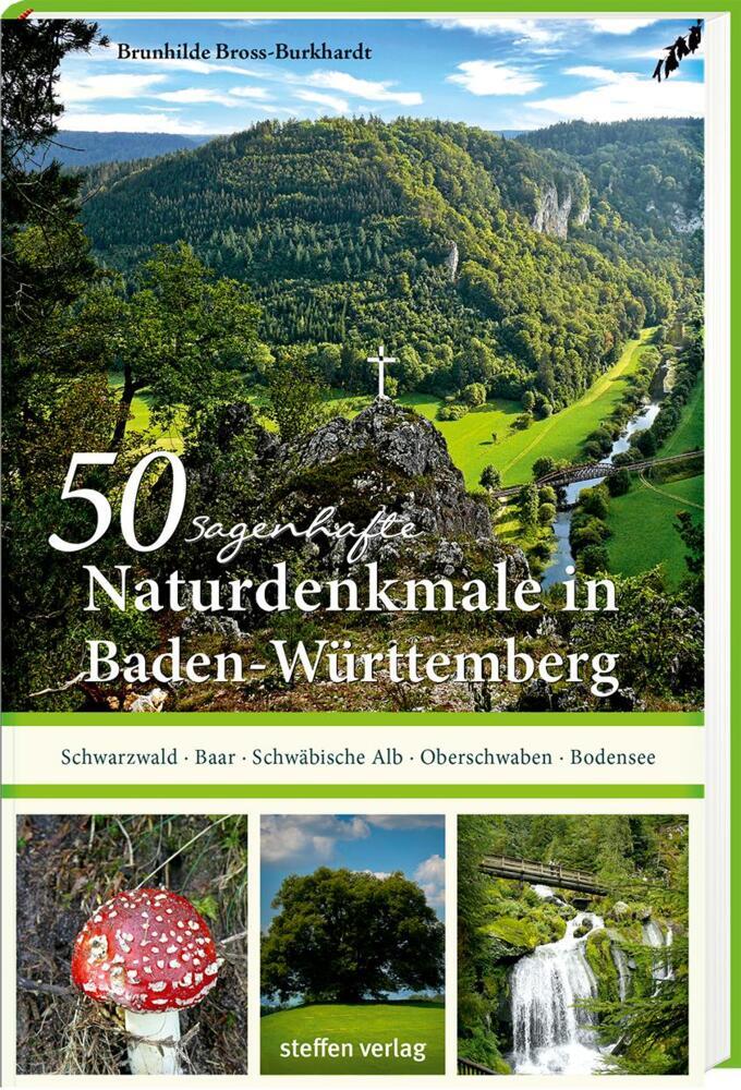 50 sagenhafte Naturdenkmale in Baden-Württemberg: Schwarzwald - Baar - Schwäbische Alb - Oberschwaben - Bodensee (Brunhilde Bross-Burkhardt)