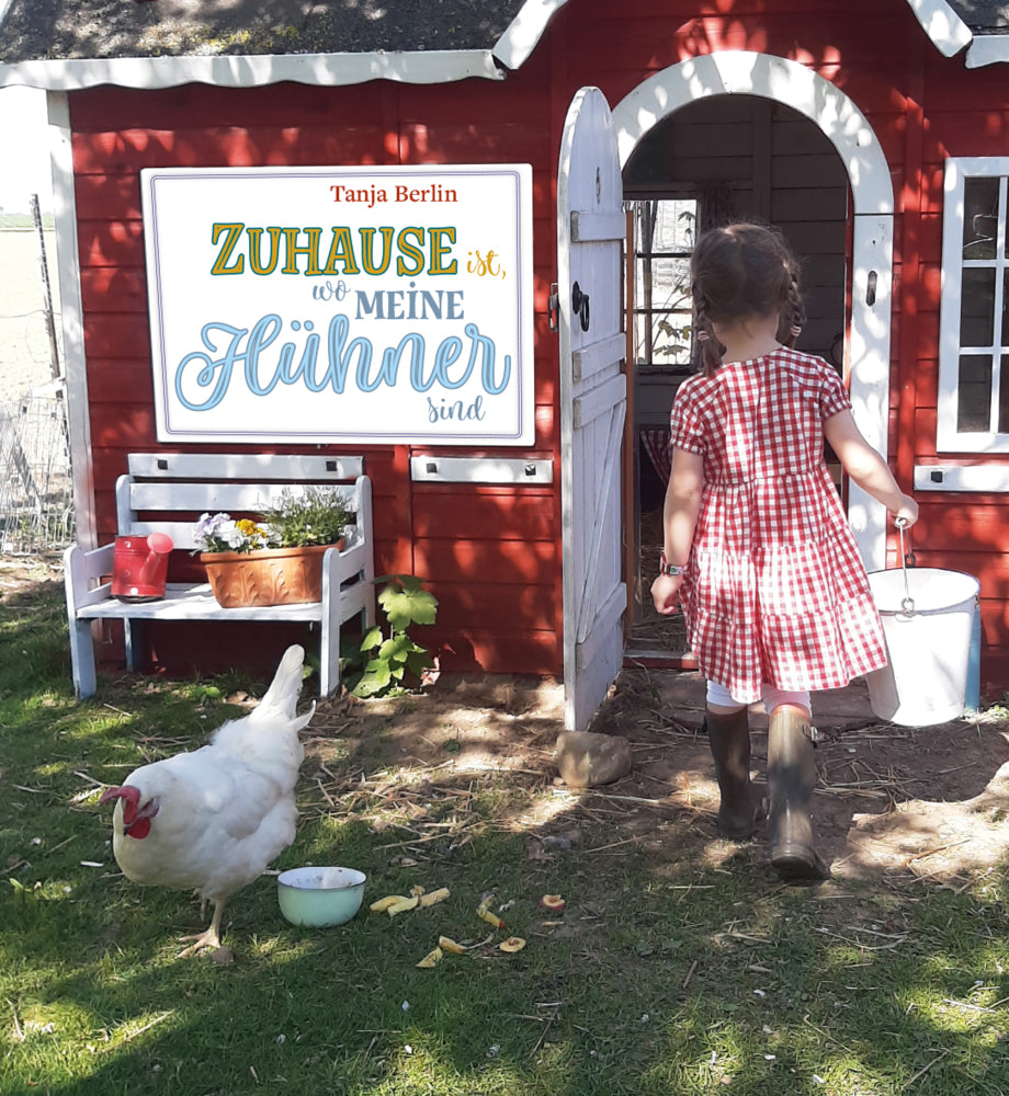 Zuhause ist, wo meine Hühner sind (Tanja Berlin)