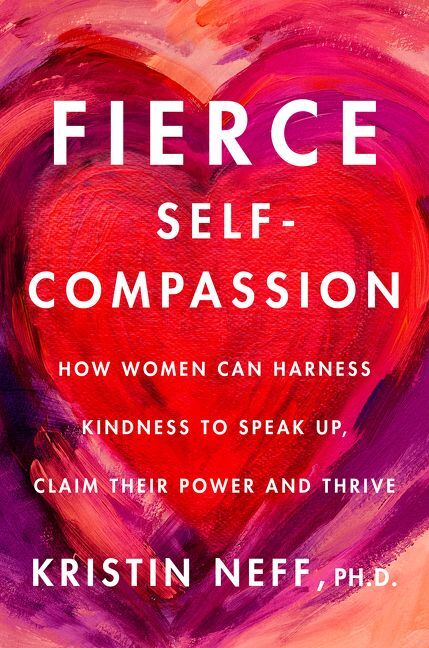Fierce Self-Compassion (Kristin Neff)