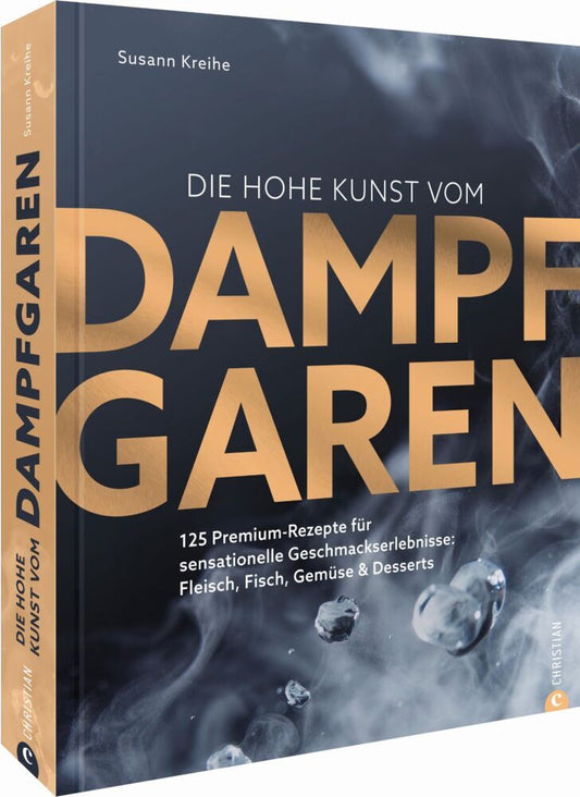 Die hohe Kunst vom Dampfgaren (Susann Kreihe)