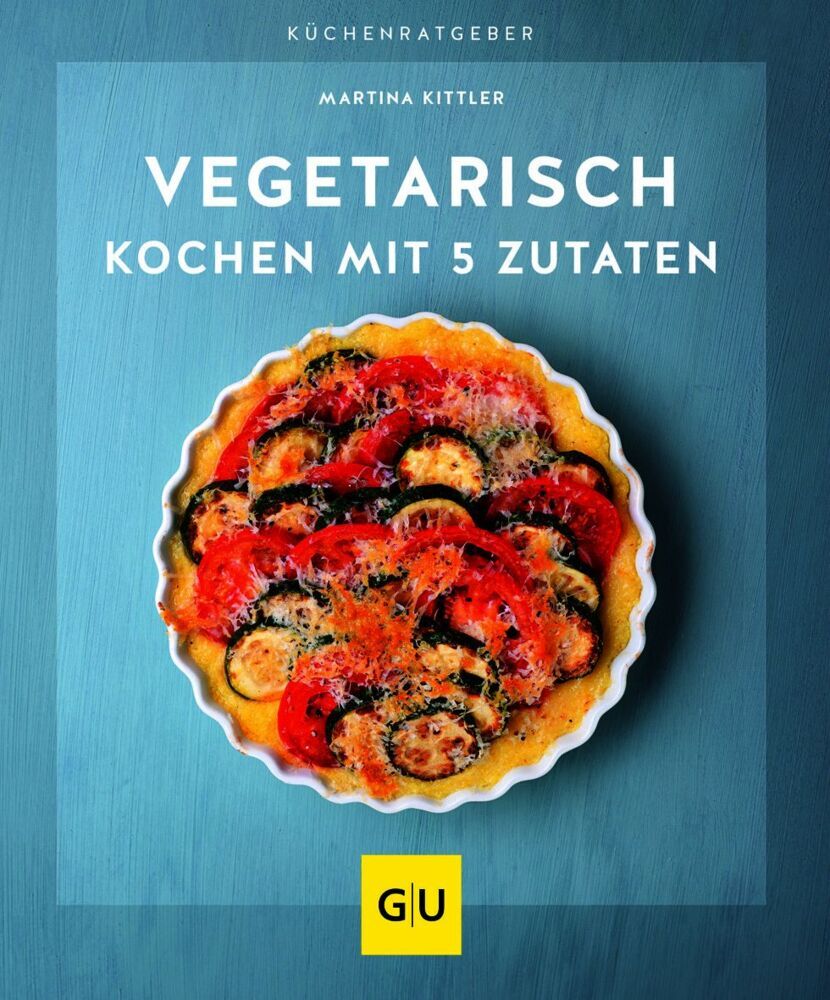 Vegetarisch kochen mit 5 Zutaten (Martina Kittler)