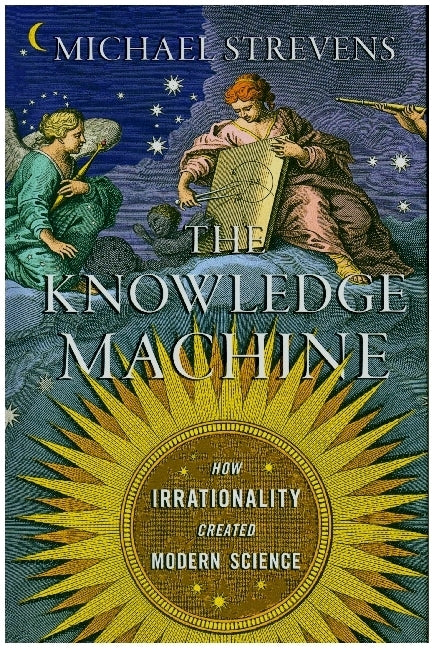 The Knowledge Machine (Michael Strevens)
