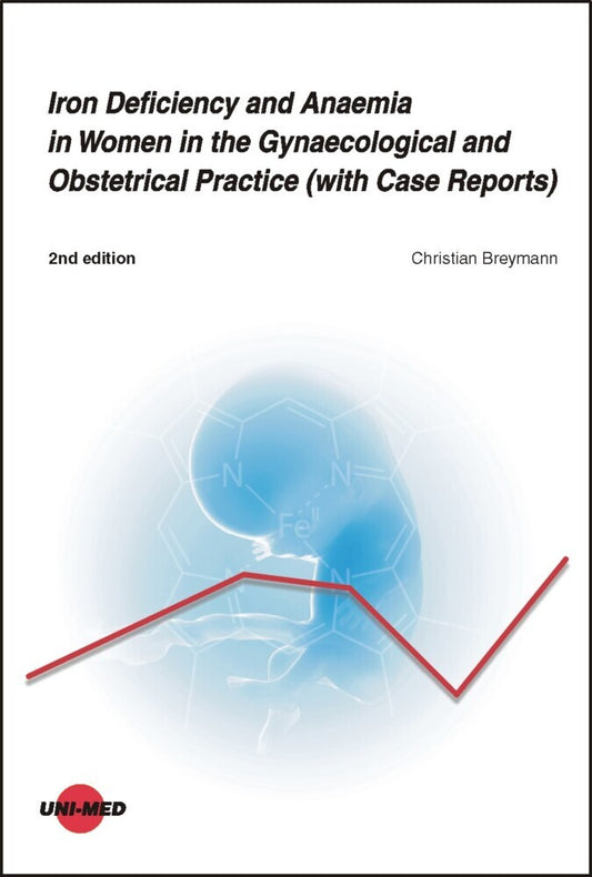 Iron Deficiency and Anaemia in Women in the Gynaecological and Obstetrical Practice (with Case Reports) (Christian Breymann)