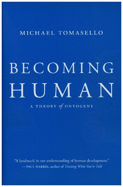 Becoming Human - A Theory of Ontogeny (Michael Tomasello)