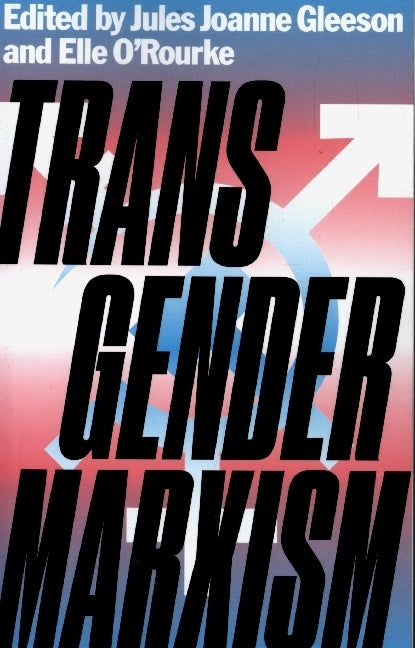 Transgender Marxism (Jules Joanne Gleeson)