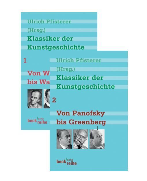 Klassiker der Kunstgeschichte Bd. 1: Von Winckelmann bis Warburg. Bd. 2: Von Panofsky bis Greenberg (Ulrich Pfisterer)