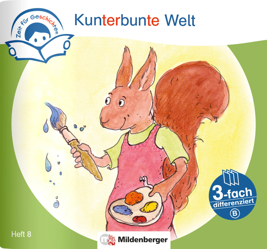 Zeit für Geschichten - 3-fach differenziert, Heft 8: Kunterbunte Welt - B (Bettina Erdmann)