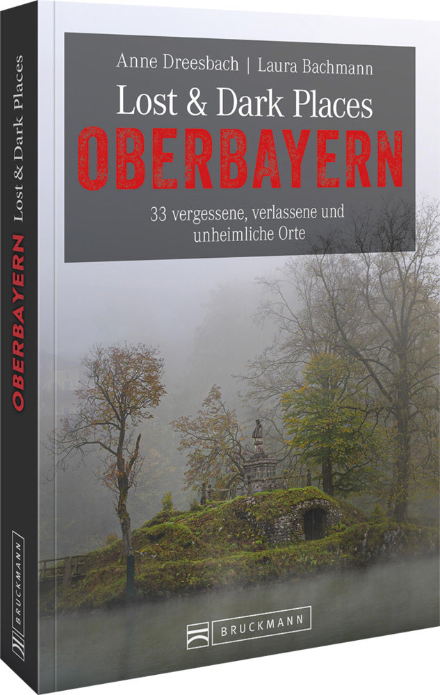 Lost & Dark Places Oberbayern (Anne Dreesbach)
