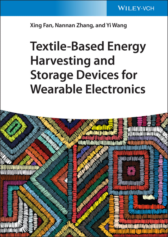 Textile-Based Energy Harvesting and Storage Devices for Wearable Electronics (Xing Fan)
