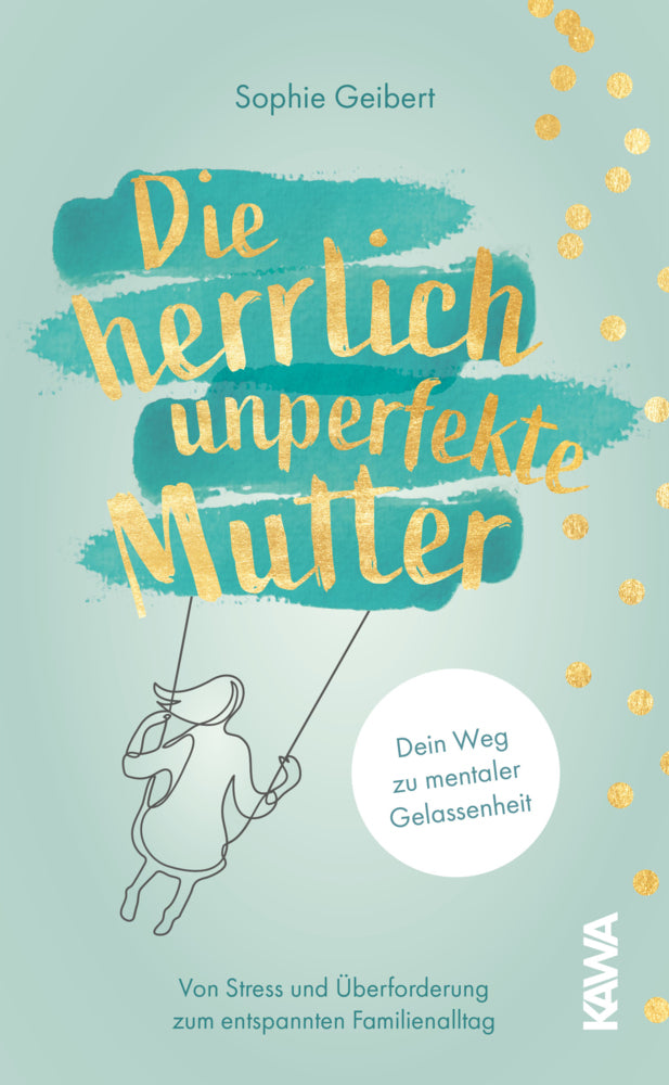 Die herrlich unperfekte Mutter (Sophie Geibert)