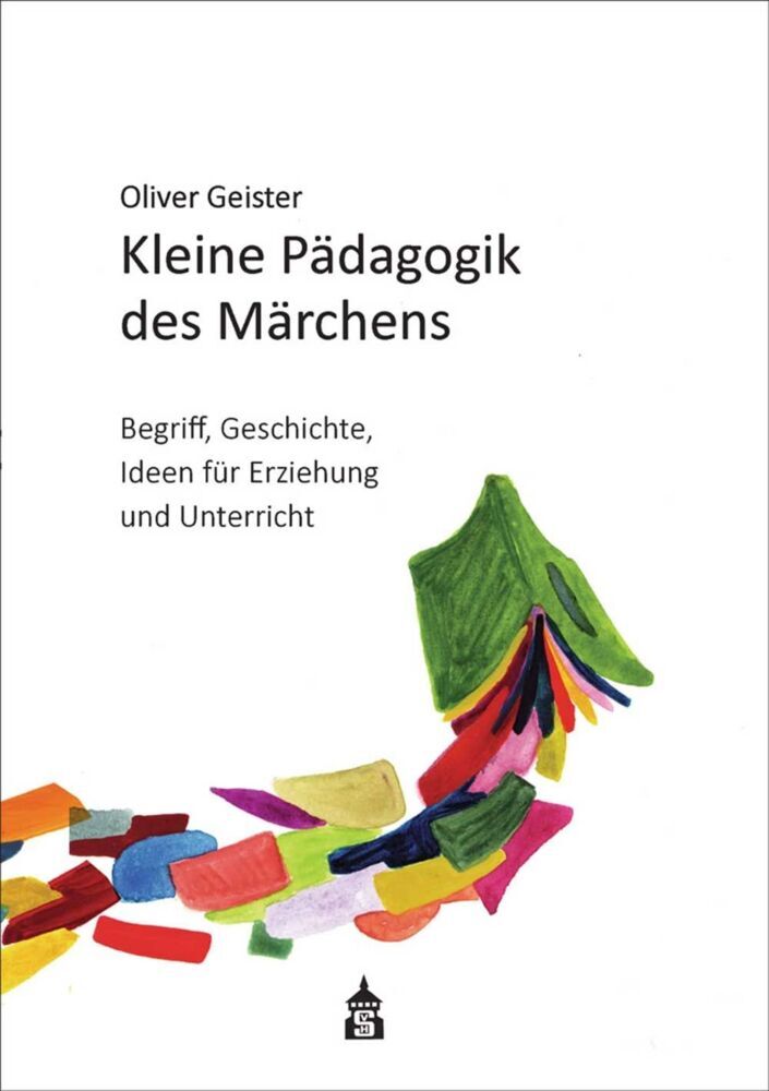 Kleine Pädagogik des Märchens (Oliver Geister)