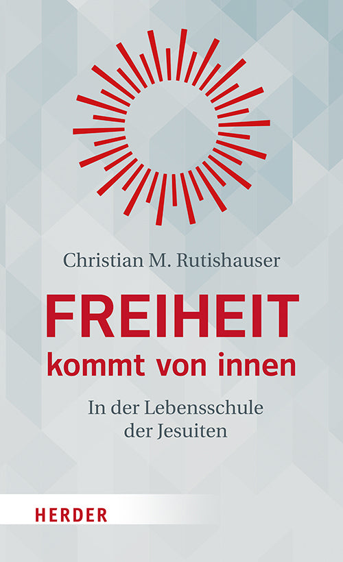 Freiheit kommt von innen (Christian M. Rutishauser)