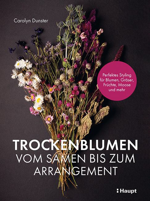 Trockenblumen - vom Samen bis zum Arrangement (Carolyn Dunster)