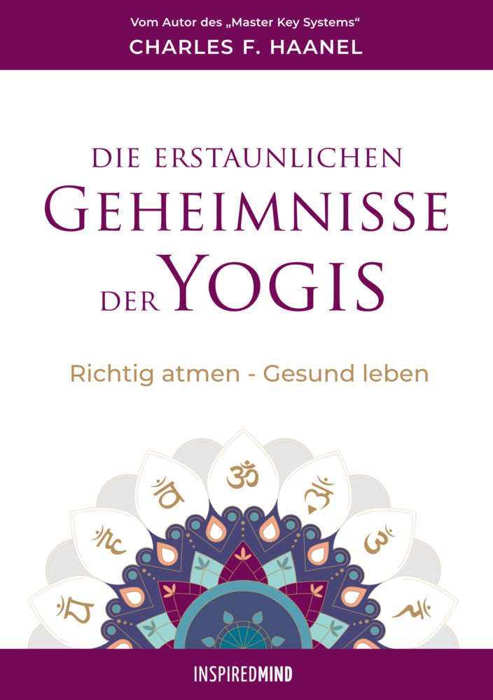 Die erstaunlichen Geheimnisse der Yogis (Charles F. Haanel)