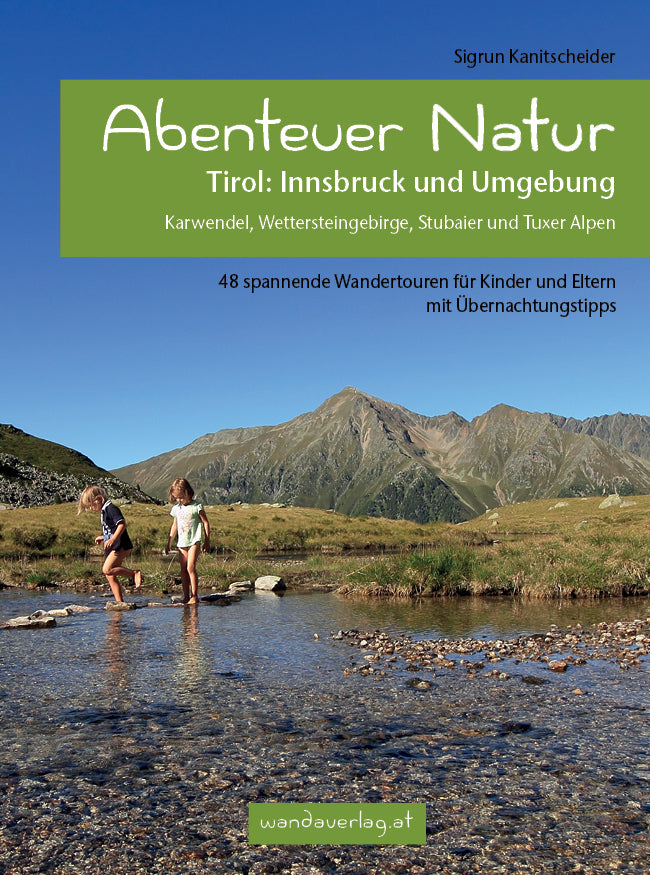 Abenteuer Natur Tirol: Innsbruck und Umgebung (Sigrun Kanitscheider)