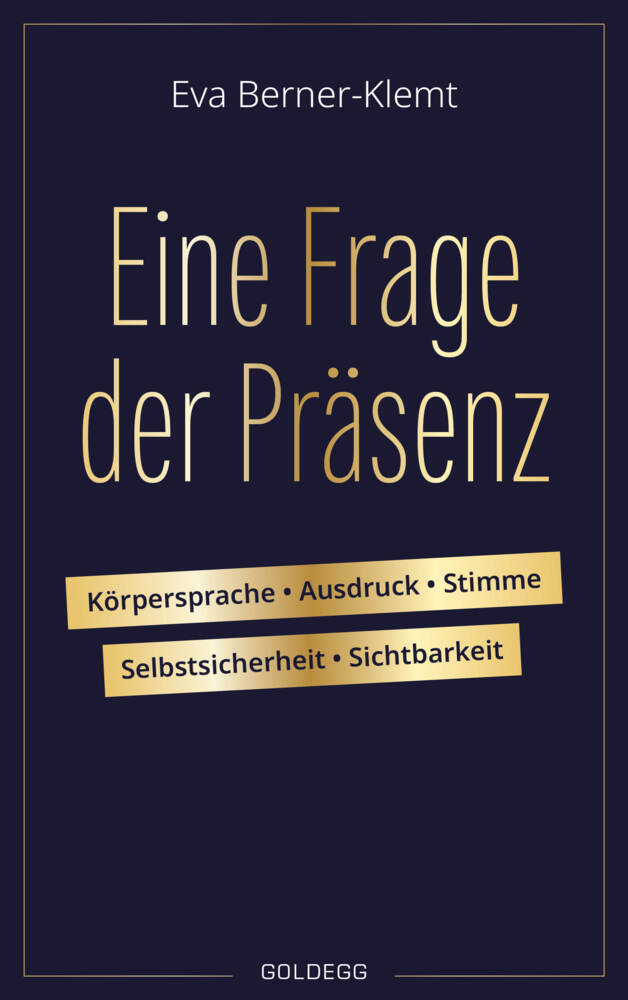 Eine Frage der Präsenz. Körpersprache, Ausdruck, Stimme, Selbstsicherheit, Sichtbarkeit. Tipps & Übungen für einen souveränen Auftritt, der Selbstbewusstsein und Authentizität ausstrahlt. (Eva Berner-Klemt)