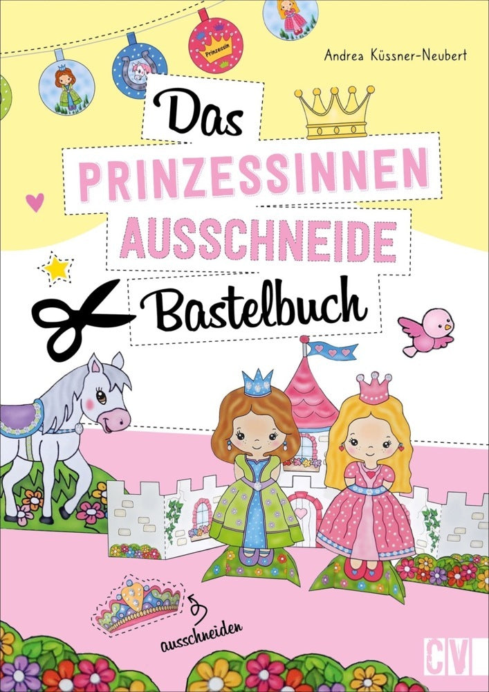 Das Prinzessinnen-Ausschneide-Bastelbuch (Andrea Küssner-Neubert)