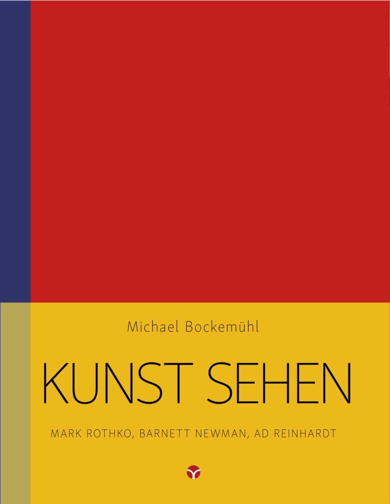 Kunst sehen - Mark Rothko, Barnett Newman, Ad Reinhardt (Michael Bockemühl)