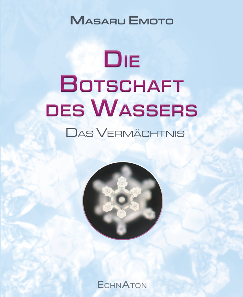 Die Botschaft des Wassers - Das Vermächtnis (Emoto Masaru)