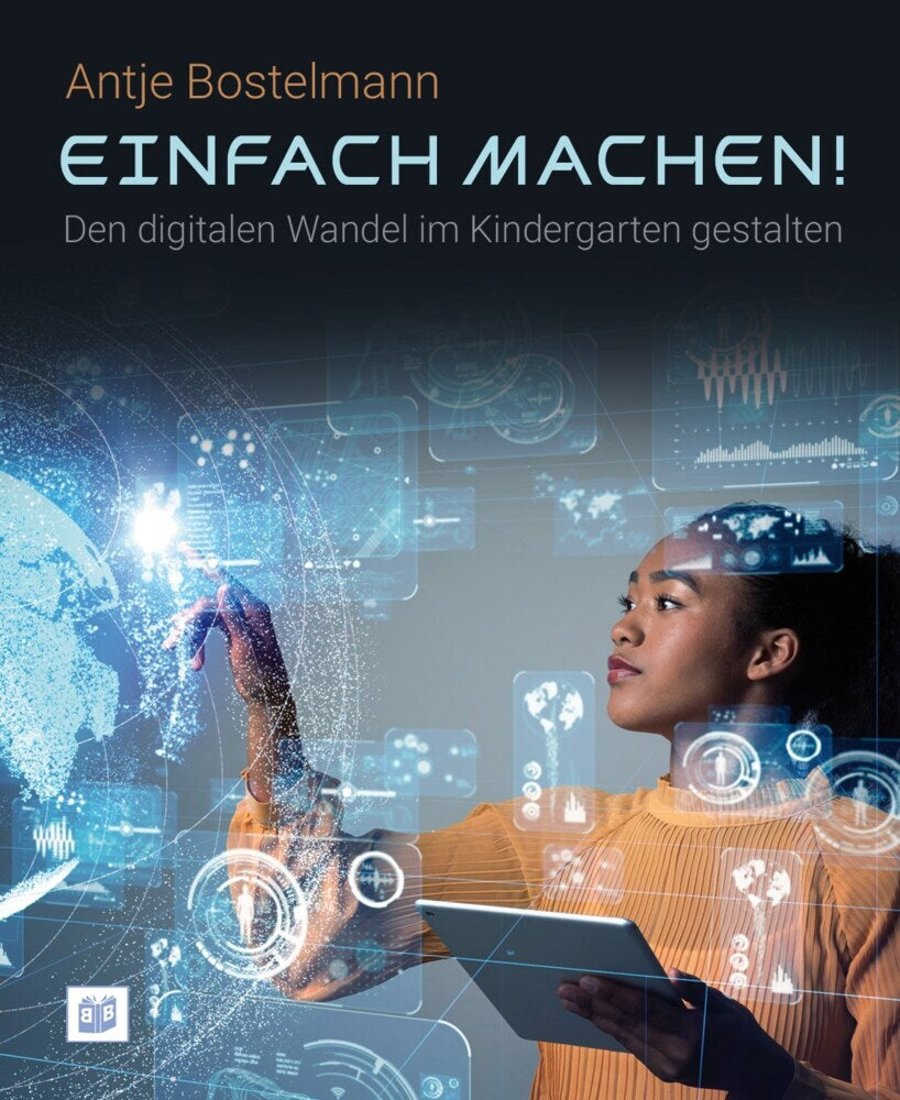 Einfach machen! Den digitalen Wandel im Kindergarten gestalten (Antje Bostelmann)