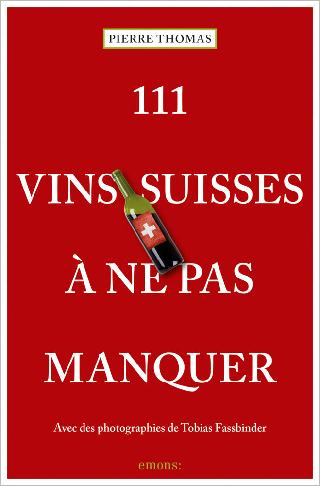111 Vins suisses à ne pas manquer (Pierre Thomas)