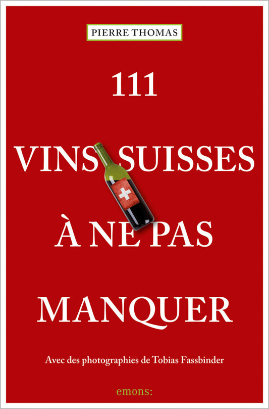 111 Vins suisses à ne pas manquer (Pierre Thomas)