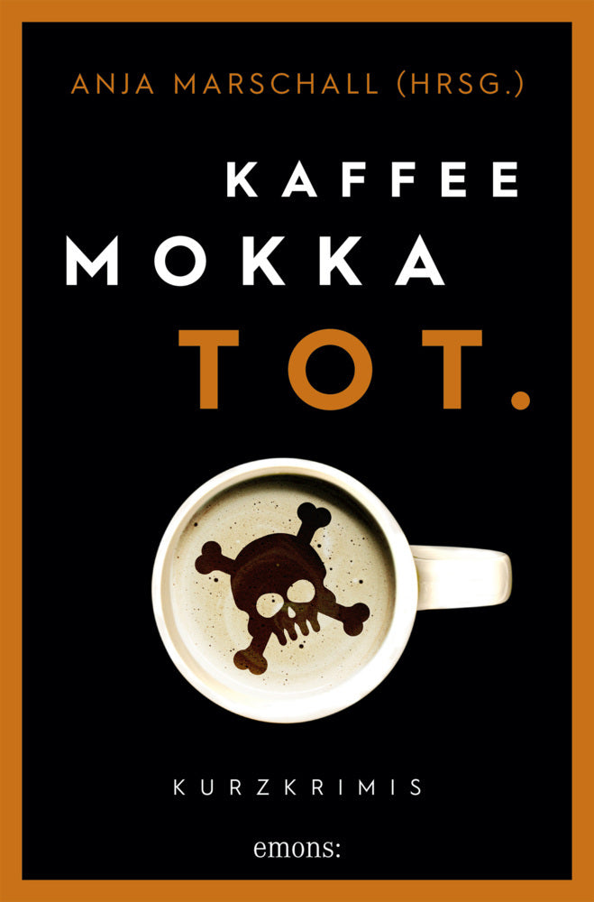 Kaffee. Mokka. Tot. (Anja Marschall)