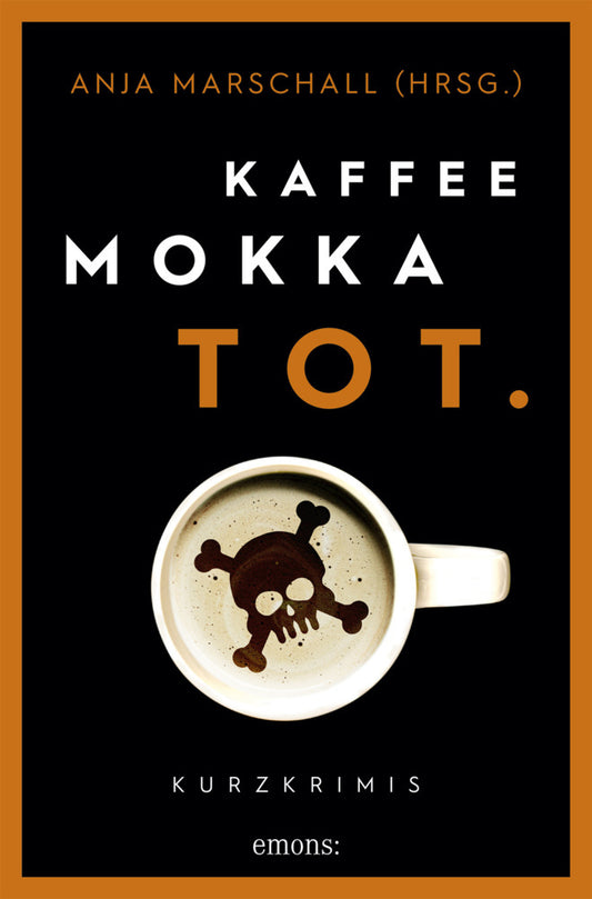 Kaffee. Mokka. Tot. (Anja Marschall)