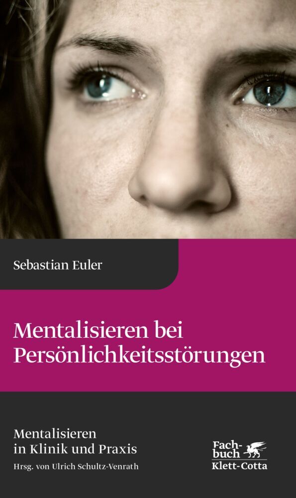 Mentalisieren bei Persönlichkeitsstörungen (Mentalisieren in Klinik und Praxis, Bd. 6) (Sebastian Euler)