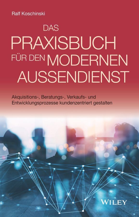 Das Praxisbuch für den modernen Außendienst (Ralf Koschinski)
