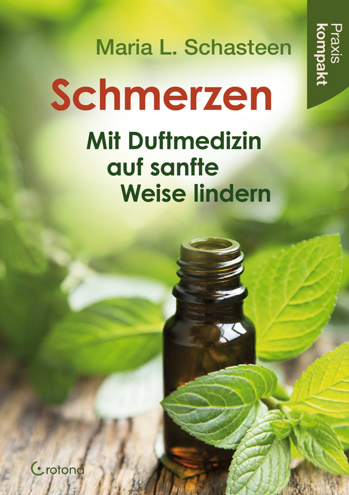 Schmerzen - Mit Duftmedizin auf sanfte Weise lindern (Maria L. Schasteen)