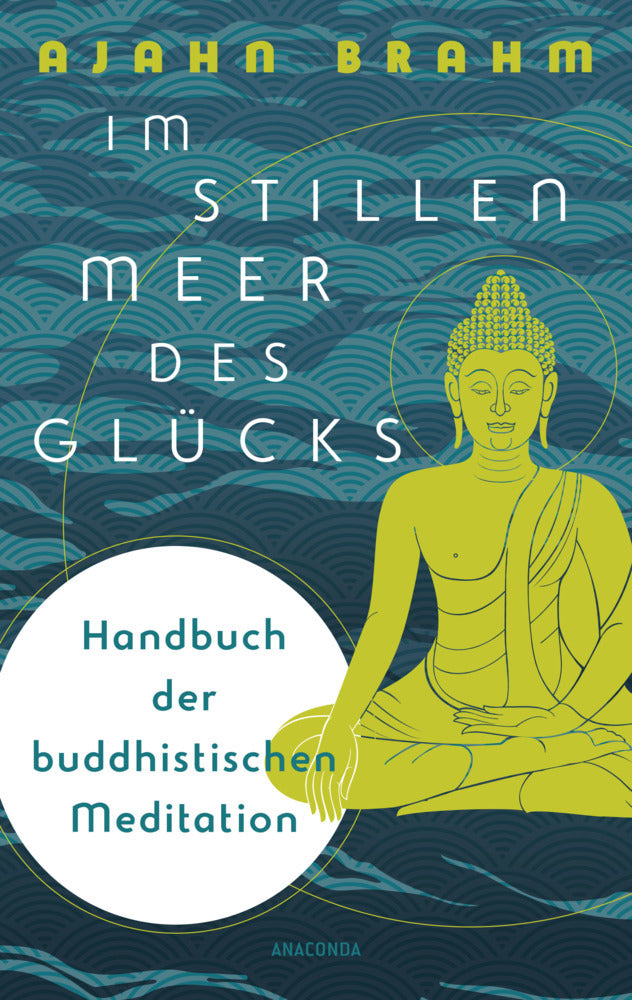 Im stillen Meer des Glücks - Handbuch der buddhistischen Meditation (Ajahn Brahm)