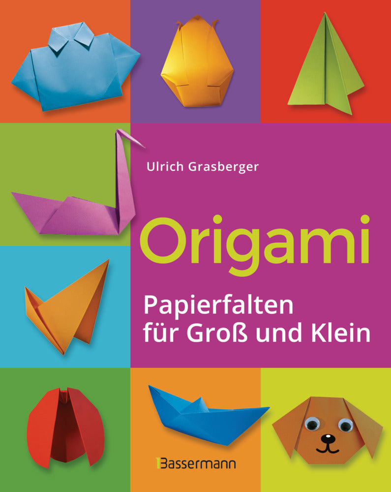 Origami. Papierfalten für Groß und Klein. Die einfachste Art zu Basteln. Tiere, Blumen, Papierflieger, Himmel & Hölle, Fingerpuppen u.v.m. (Ulrich Grasberger)
