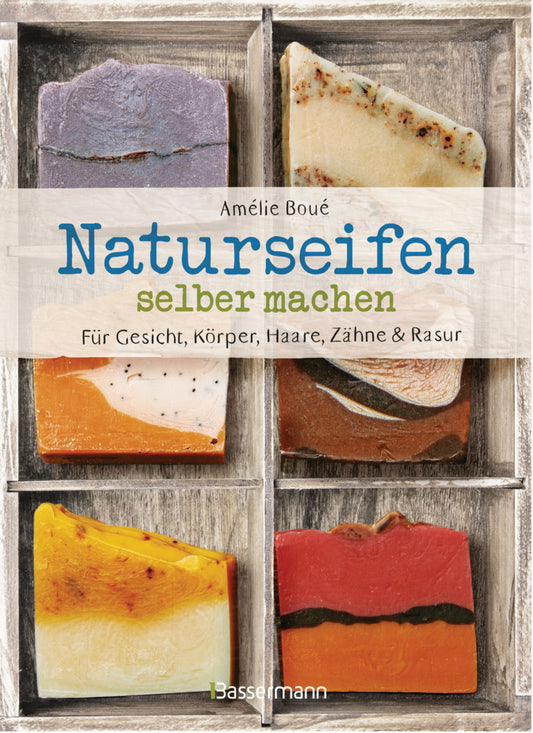 Naturseifen selber machen für Gesicht, Körper, Haare, Zähne, Rasur. Für jeden Haut- und Haartyp. Ökologisch, nachhaltig, plastikfrei (Amélie Boué)