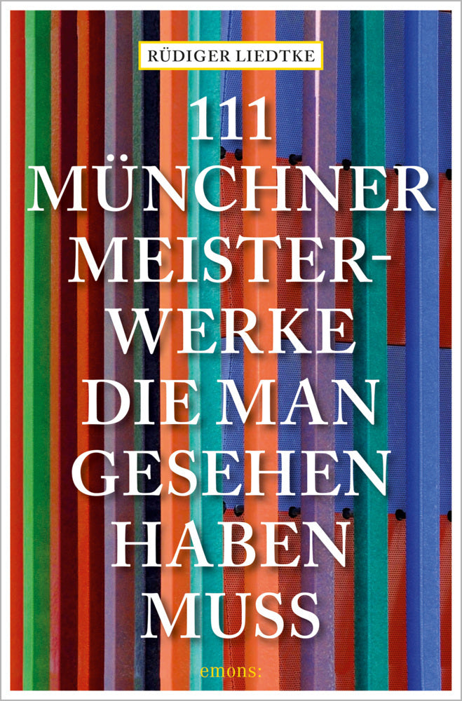 111 Münchner Meisterwerke, die man gesehen haben muss (Rüdiger Liedtke)