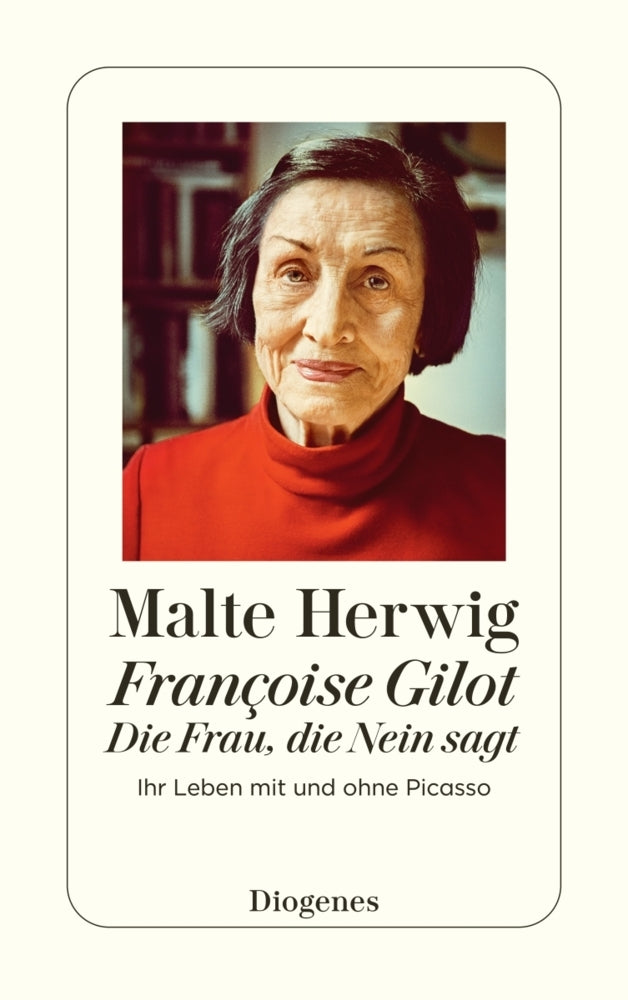 Françoise Gilot - Die Frau, die Nein sagt (Malte Herwig)