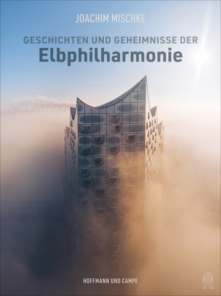Geschichten und Geheimnisse der Elbphilharmonie (Joachim Mischke)