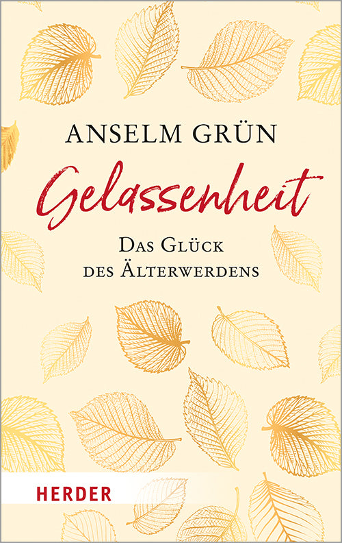 Gelassenheit - das Glück des Älterwerdens (Anselm Grün)