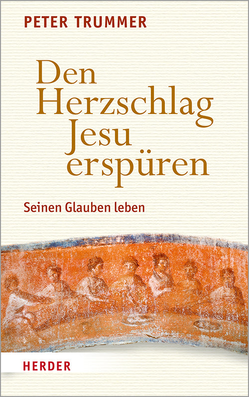 Den Herzschlag Jesu erspüren (Peter Trummer)
