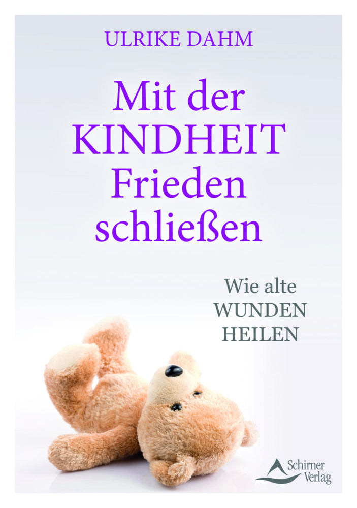 Mit der Kindheit Frieden schließen (Ulrike Dahm)