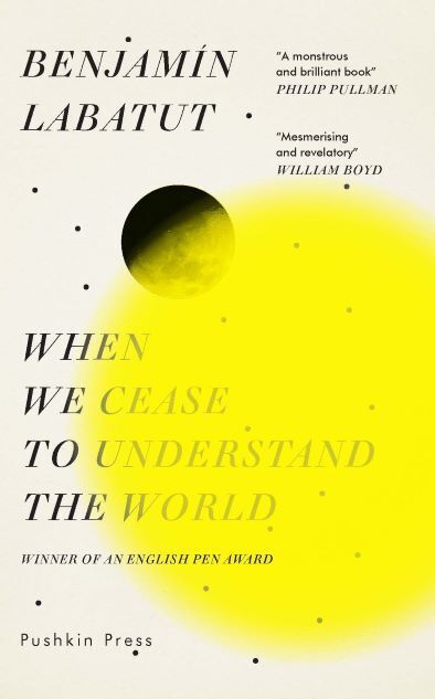 When We Cease to Understand the World (Benjamin Labatut)