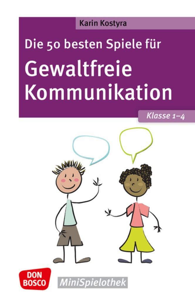 Die 50 besten Spiele für Gewaltfreie Kommunikation. Klasse 1-4 (Karin Kostyra)